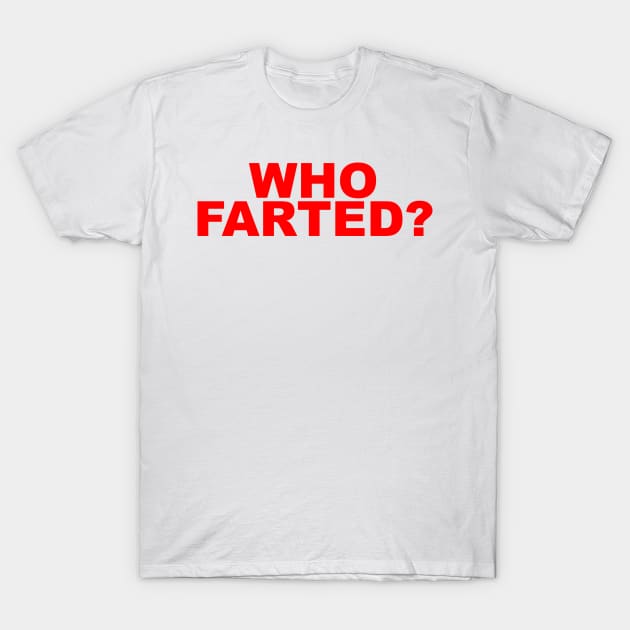 WHO FARTED T-Shirt by TheCosmicTradingPost